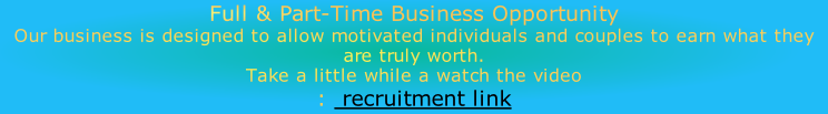 Full & Part-Time Business Opportunity  Our business is designed to allow motivated individuals and couples to earn what they are truly worth. Take a little while a watch the video  :  recruitment link