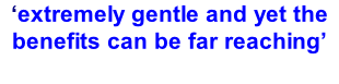 ‘extremely gentle and yet the benefits can be far reaching’